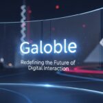 What is Galoble? Redefining the Future of Digital Interaction